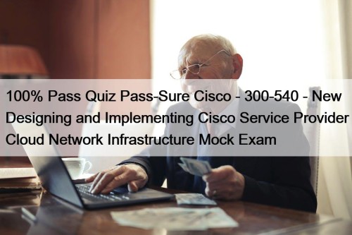 100% Pass Quiz Pass-Sure Cisco - 300-540 - ...